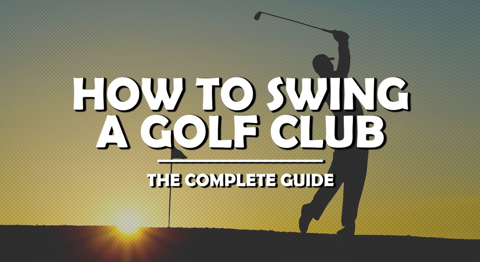 How To Swing A Golf Club - Header Image