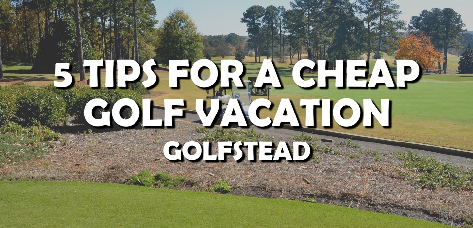 Tips For A Cheap Golf Vacation - Top Banner