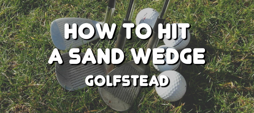How To Hit A Sand Wedge - Banner
