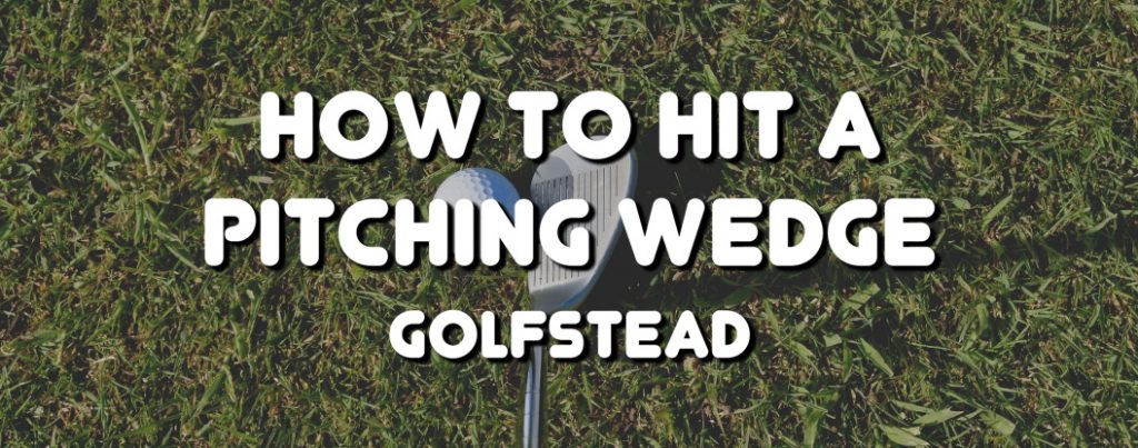 How To Hit A Pitching Wedge - Banner