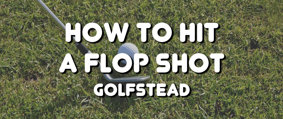 How To Hit A Flop Shot - Banner