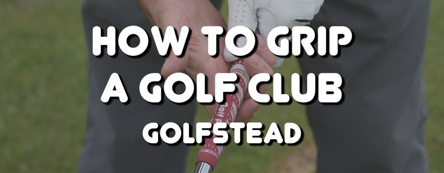How To Grip A Golf Club - Banner
